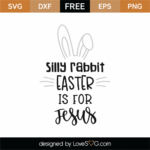 Free Silly Rabbit Easter Is For Jesus Svg Cut File   Lovesvg With Silly Rabbit Easter Is For Jesus Printable