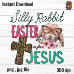Silly Rabbit Easter Is For Jesus Sublimation Design Download Png Inside Silly Rabbit Easter Is For Jesus Printable
