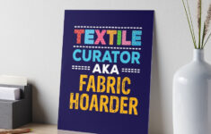 Funny Quilting – Textile Curator Aka Fabric Hoarder Art Board Print with regard to Free Printable Funny Fabric Hoard Jokes