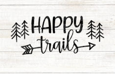 Happy Trails Svg File, Cute Hiking Svg Diy Graphic Tee, Cut Files with regard to Happy Trails Free Printable