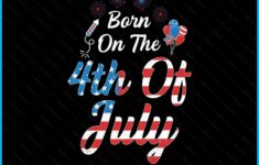 Born On The Fourth Of July 4th Of July Birthday Patriotic Svg Png File