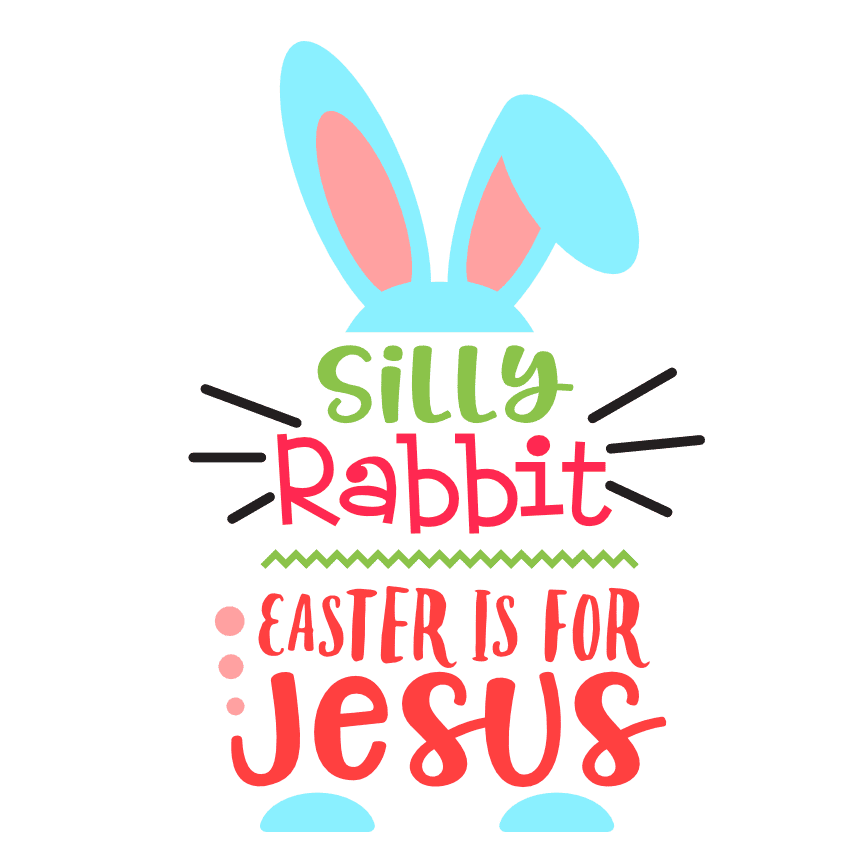 Silly Rabbit Easter Is For Jesus Funny Religious Spring Svg File Silly Rabbit Easter Is For Jesus Funny Religious Spring Svg File